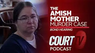 Amish Mother Murder Case: Bond Hearing | Court TV Podcast