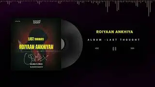ROIYAAN ANKHIYAN | Sudhir Saddy | 2025 | Last Thought | EP