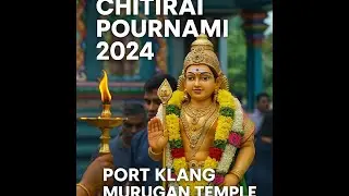Chitirai Pournami 2024 at Port Klang Murugan Temple | Full Moon Festival Highlights
