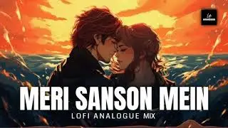 MERI SANSON MEIN Lofi Analogue Mix Music video 