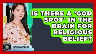 Is There A 'God Spot' In The Brain For Religious Belief? - Learn About Atheism