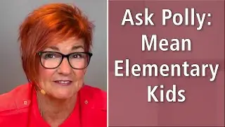 Ask Polly: Mean Elementary Kids