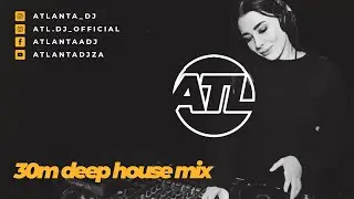 ATL - 30m Deep House Mix [Recorded Live]