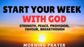 Powerful Morning For New Week Blessings, Peace & Breakthrough | Begin Your Week with God