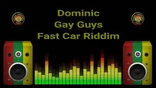 Dominic - Gay Guys (Fast Car Riddim)