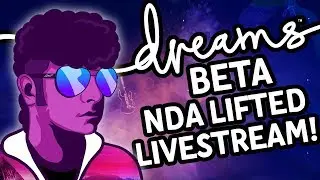 Dreams PS4 LIVE: NDA Lifted! Dreams Creator Beta Livestream!