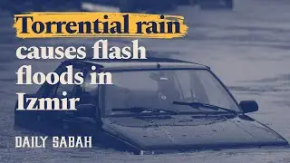 Torrential rain causes flash floods in Turkey's western Izmir