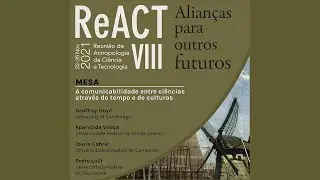 ReACT VIII | A comunicabilidade entre ci&ecirc;ncias atrav&eacute;s do tempo e de culturas