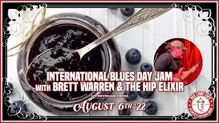 Intl. Blues Day Jam w/ Brett Warren and The Hip Elixir Pt. 2 LIVE Aug 6th '22