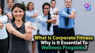 What is Corporate Fitness | Why is It Essential To Wellness Programs | The Daily Doc