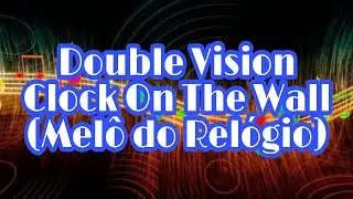 Double Vision - Clock on The Wall (Melô do Relógio)