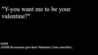 ASMR M4M Roommate gets their Valentine's Date cancelled  (Reverse Comfort) (Confession)