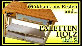 Funktionelle und solide Werkbank aus Palettenholz! ...und alten Möbelteilen... TEIL 2