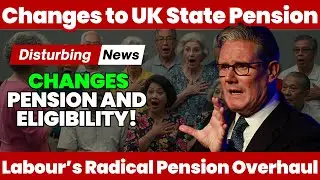 Labour&rsquo;s Radical Pension Overhaul: 5 Key Changes to UK State Pension and Eligibility!