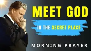 Find Me in the Secret Place with God | Blessed Morning to Start Your Day - Billy Graham