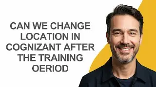 Can We Change Location In Cognizant After The Training Oeriod - KevinHowTo