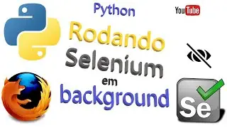#python - Rodando o Selenium em Background