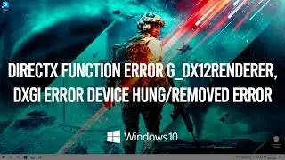 Battlefield 2042 DirectX Function Error g_dx12Renderer, DXGI ERROR DEVICE HUNG/REMOVED Error