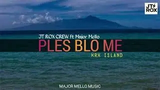 Ples Blo Me [KRX ISLAND]_2025_JT ROX Crew ft Major Mello