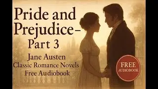 Pride and Prejudice Jane Austen Complete Classic Romance Full Free Audiobook - Part - 3