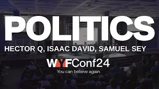 Politics | You Can Believe Again Conf. | Isaac David | Samuel Sey | Hector Q.