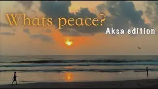 What's peace ? || AKSA edition