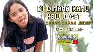 DJ DIMANA KAMU  MELODY  KEJU JOGET CEPAK CEPAK JEDER