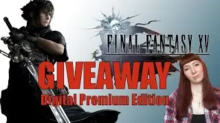Final Fantasy XV GIVEAWAY Digital Premium Edition!