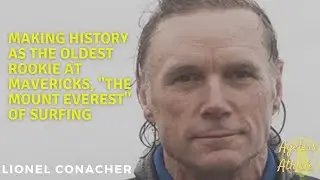 Лайонел Конахер &mdash; вошёл в историю как самый старший новичок в Mavericks, &laquo;Эвересте&raquo; сёрфинга