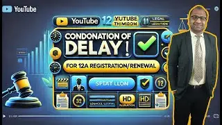 Condonation of Delay for 12A Registration/Renewal Explained: Step-by-Step Guide