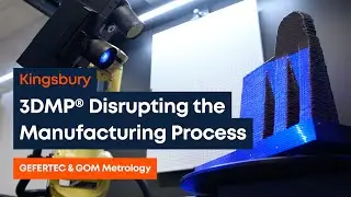 3DMP® Disrupting the Manufacturing Process | Featuring GEFERTEC and GOM Metrology