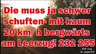 Puh- die ist ja schwer am schuften! Mit kaum 20 km/h bergw&auml;rts k&auml;mpft 232 255 an einem Leerzug!