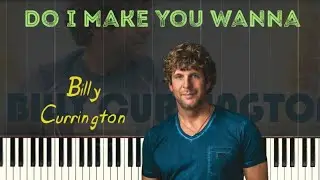 Billy Currington - Do I Make You Wanna (Piano Tutorial)