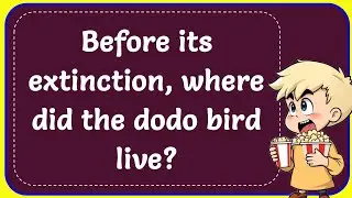 Before its extinction, where did the dodo bird live? Explain
