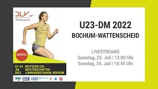 U23-DM 2022 in Wattenscheid | Livestream | Tag 1, Samstag