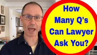 DEPOSITIONS: Is There a Limit to How Many Questions the Opposing Attorney Can Ask You In YOUR CASE?