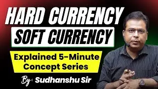 HARD CURRENCY vs SOFT CURRENCY | 5-Minute Concept Series | Economics for UPSC, BPSC, State PCS
