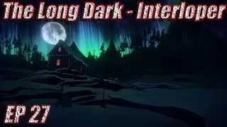The Long Dark Interloper Gameplay Walkthrough - EP 27 - Resolute Outfitter - Pleasant Valley