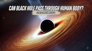 Can Black Hole Pass Through Human Body? Secret Finally Revealed #space #science #universe #trending