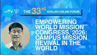 (33rd Forum) World Mission Congress, 2026: Campus Mission Revival in the World. / Nehemiah Kim
