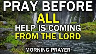 POWERFUL MORNING PRAYER | GOD’S PROVISION AND FAVOR TODAY | TRUSTING THE LORD FOR OPEN DOORS