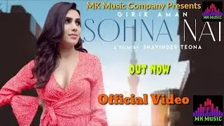 Sohna Nai | (Full HD) | Girik Aman | New Punjabi Song 2019 | Latest Punjabi Song | MK Music Company