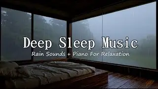 Calming Sleep Music for Insomnia and Stress Relief - Gentle Piano and Rain Sounds for Meditation