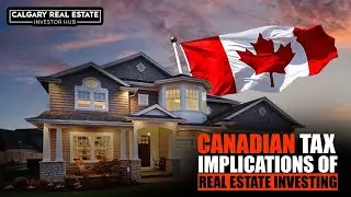 The Canadian Tax Implications of Real Estate Investing