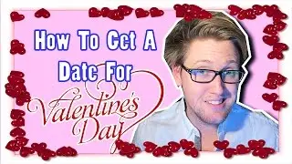 How To Get A Date for Valentine's Day! | I'VE GOT A DATE! |