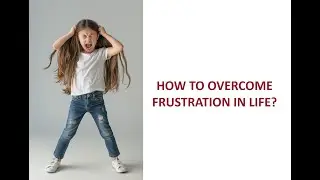 How to overcome frustration in life?