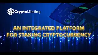CRYPTO MINTING - AN INTEGRATED PLATFORM FOR STAKING CRYPTOCURRENCY