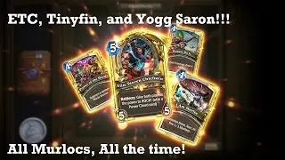 ETC, Tinyfin, and Yogg Saron!!! (All Murlocs, All the time) | Hearthstone