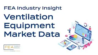 Deep dive into VENTILATION equipment market data with FEA Industry Insight