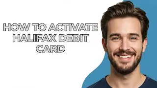 How to Activate Halifax Debit Card - GUIDE!